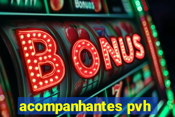 acompanhantes pvh